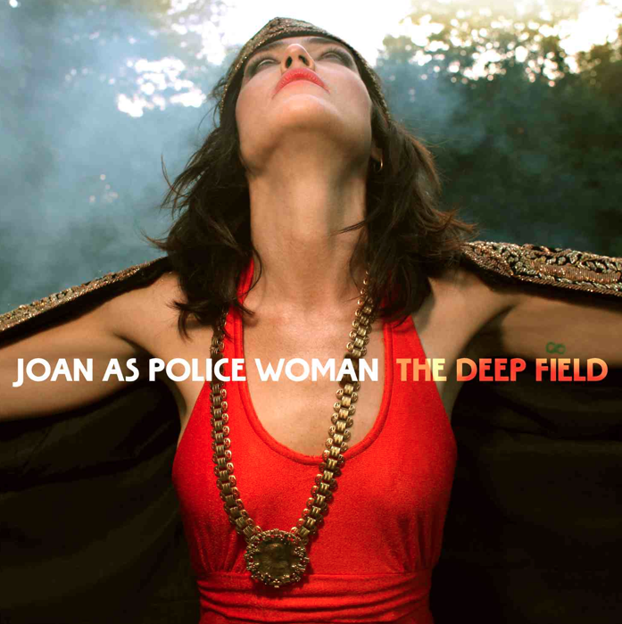 Joan As Police Woman \ The Deep Field